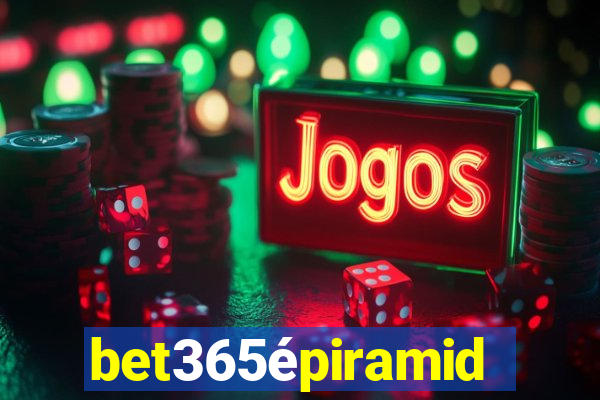 bet365épiramide